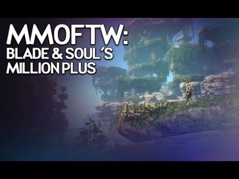 MMOFTW - Blade & Soul Hits a Million