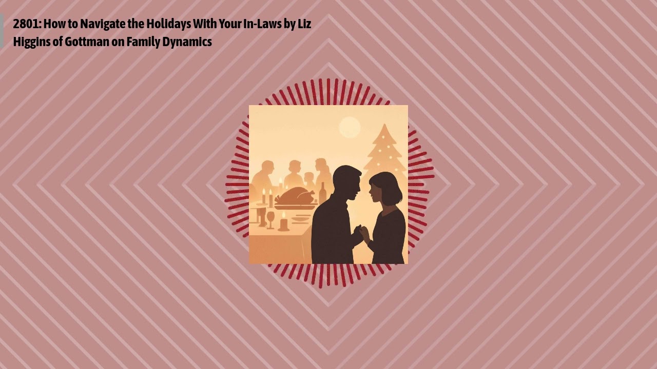 2801: How to Navigate the Holidays With Your In-Laws by Liz Higgins of Gottman on Family...