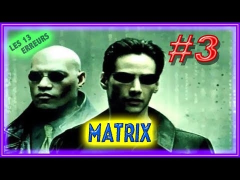 *** MATRIX [ LES 13 ERREURS - #3 ] ***