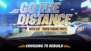 Choosing To Rebuild | Go The Distance | Cat® On-Highway Truck Engine Rebuild 