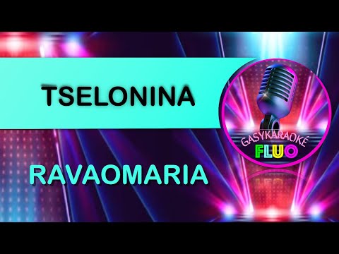 Karaoke gasy RAVAOMARIA - TSELONINA
