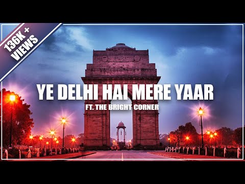 Ye Delhi Hai Mere Yaar | The Bright Corner