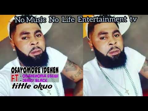 NEW SINGLE  FROM  OSAYOMORE  IDEHEN  FT OSAHENOMA ESEWI  & JERRY BLACK