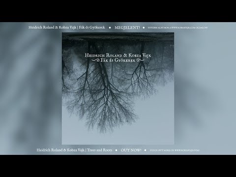 Fák és gyökerek • Heidrich Roland & Kobza Vajk | Teljes Album // 2014 //