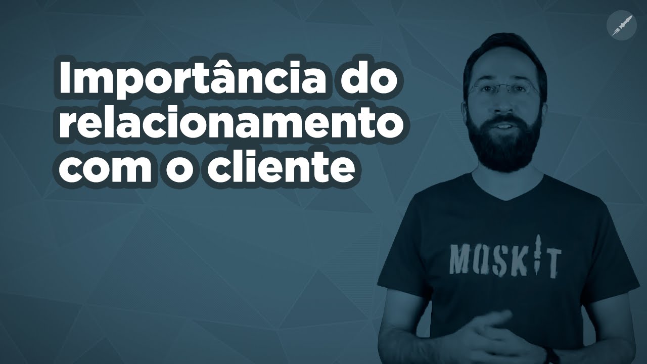 A IMPORTÂNCIA DO RELACIONAMENTO COM O CLIENTE