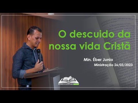O descuido da nossa Vida Cristã | Éber Junio | Ministração Completa