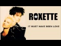 Roxette - It Must Have Been Love 