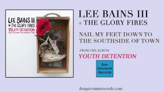 Lee Bains III + The Glory Fires - Nail My Feet Down To The Southside Of Town (Official Audio)