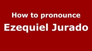 How to pronounce Ezequiel Jurado