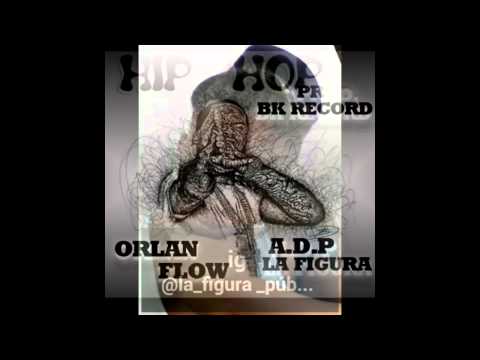 Orlan Flow (EL QUE CONTROLA) FT ADP LA FIGURA PUBLICA. (FREESTYLE)