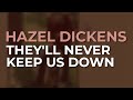 Hazel Dickens - They'll Never Keep Us Down from Hard Hitting Songs for Hard Hit People