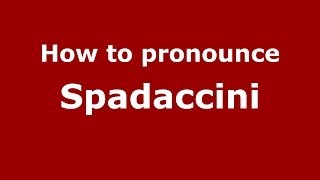 How to pronounce Spadaccini