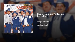 Grupo Bronco ― Que Mi Nombre Te Queme los Labios ⟦𝔼𝕡𝕚𝕔𝕖𝕟𝕥𝕣𝕠⟧