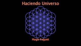 Haciendo Universo. Hugo Fuguet.