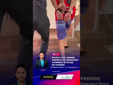 Polícia Civil prende suspeito de feminicídio ocorrido em Pilar, na Paraíba