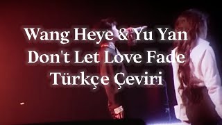 Download lagu Wang Heye ＆ Yu Yan Don't Let Love Fade Türkçe Çeviri mp3