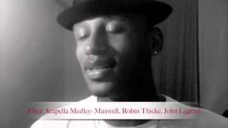 J'Sun Acapella Medley. Fistful Of Tears-Maxwell/I Need Love-Robin Thicke/Stay With You-John Legend