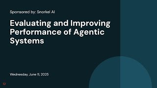 Sponsored by: Snorkel AI | Evaluating and Improving Performance of Agentic Systems
