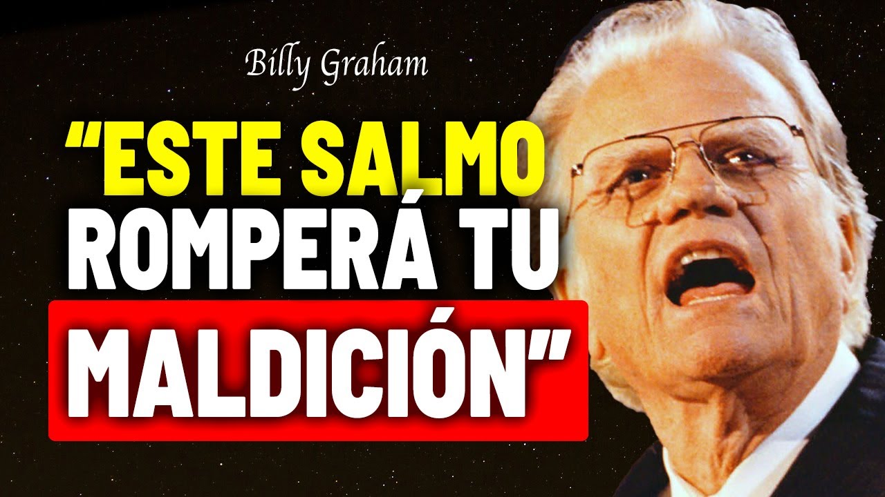 EL SALMO DEFINITIVO PARA ROMPER MALDICIONES Y ATADURAS | Billy Graham | Billy Graham
