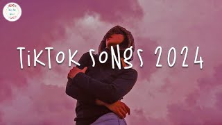 Tiktok songs 2024 🍷 Tiktok viral songs ~  Tikto
