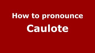 How to pronounce Caulote