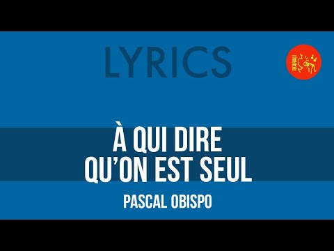 Pascal Obispo – À qui dire qu'on est seul | Lyrics HQ