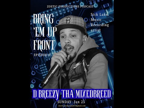 .Zoetic Productions Bring 'Em Up Front guest: D breezy Tha Mixedbreed interview