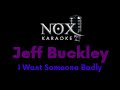 Jeff Buckley - I Want Someone Badly - NOX Karaoke