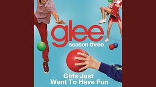 Girls Just Want To Have Fun (Glee Cast Version)