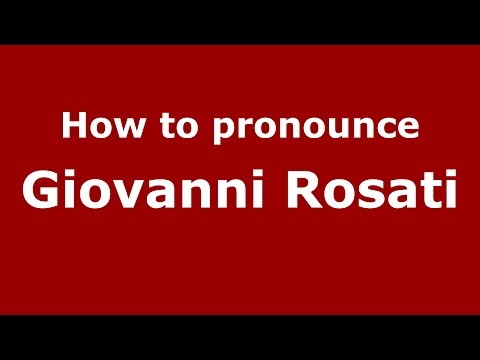 How to pronounce Giovanni Rosati (Italian/Italy)  - PronounceNames.com