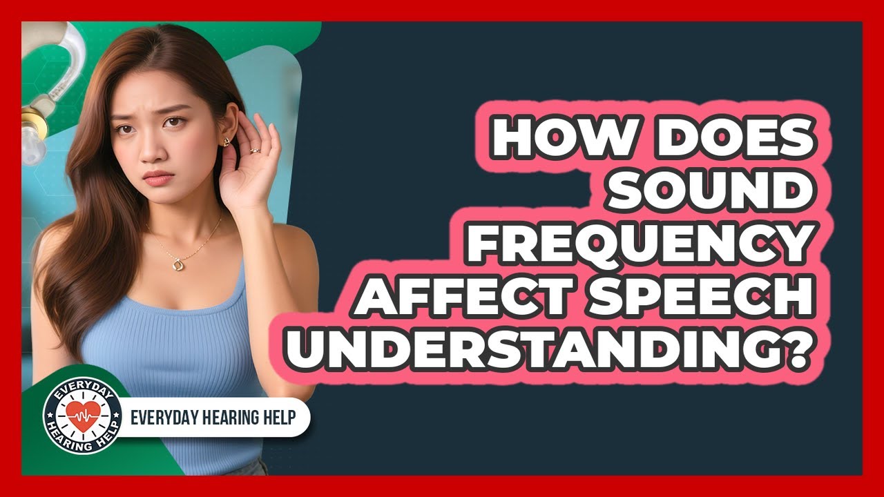 How Does Sound Frequency Affect Speech Understanding?