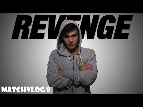 REVENGE - MATCHVLOG #8