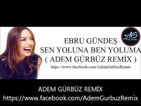 Ebru Gündeş - Sen Yoluna Ben Yoluma ( Adem Gürbüz Remix 2013 )