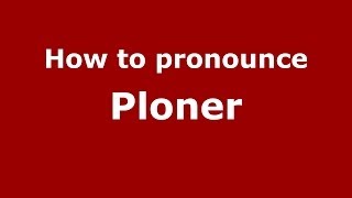 How to pronounce Ploner
