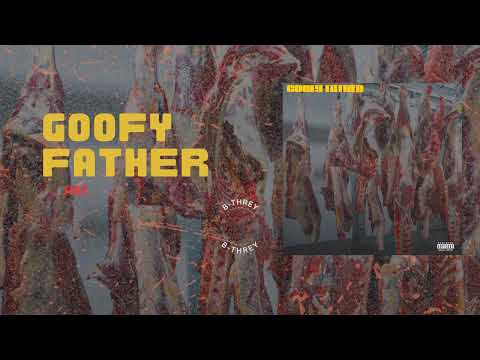 B Threy - Goofy Father ( Freestyle)