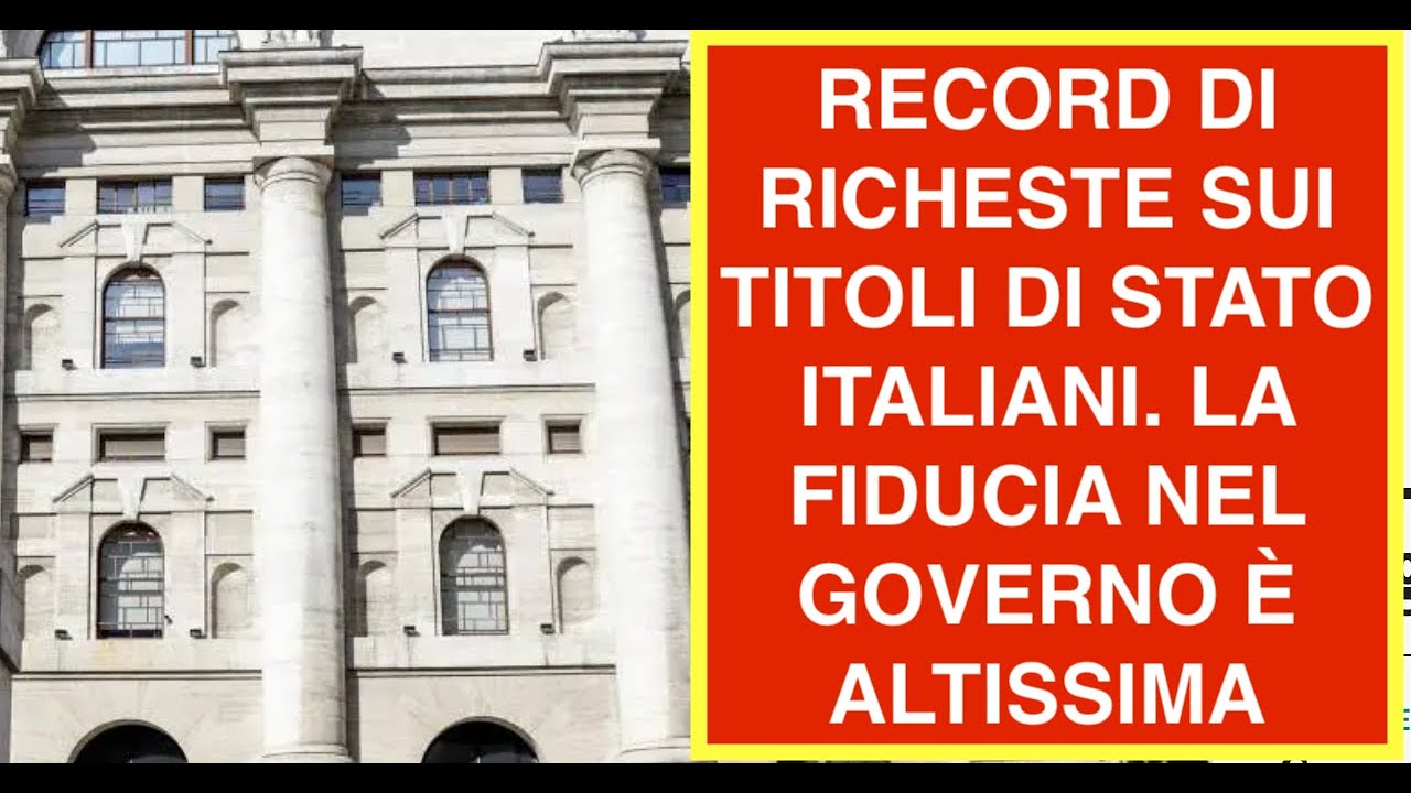 RECORD DI RICHESTE SUI TITOLI DI STATO ITALIANI. LA FIDUCIA NEL GOVERNO È ALTISSIMA