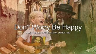 Download lagu Don't Worry Be Happy (Reggae Cover) Bobby McFerrin || RAKATime mp3 Download lagu Don't Worry Be Happy (Reggae Cover) Bobby McFerrin || RAKATime mp3