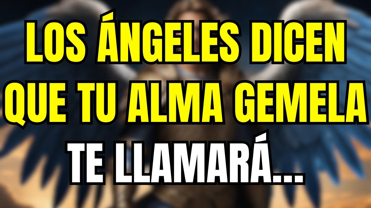 💌 Los ángeles dicen que tu alma gemela te llamará…
