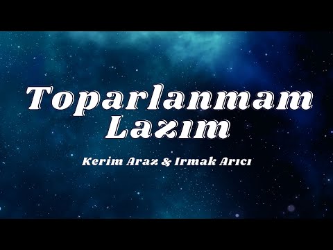 Kerim Araz & Irmak Arıcı - Toparlanmam Lazım (Sözleri/Lyrics)🎶