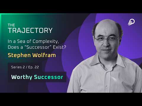 Stephen Wolfram - In a Sea of Complexity, Does a “Successor” Exist? (Worthy Successor, Episode 22)