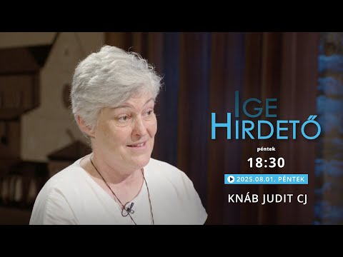 Igehirdető - Knáb Judit CJ - 2025.08.01.