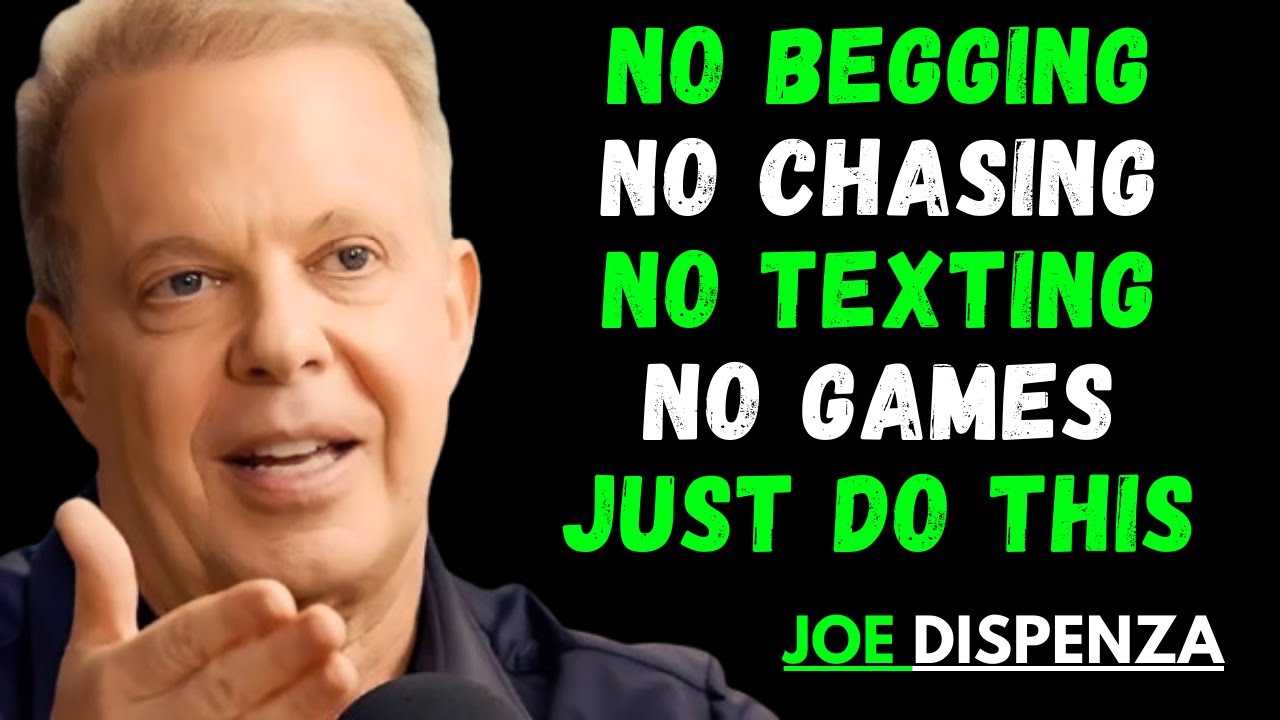 No Begging, No Chasing, No Texting, No Games  Joe Dispenza’s Life-Changing Insights