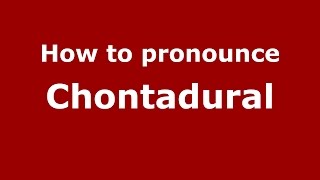 How to pronounce Chontadural