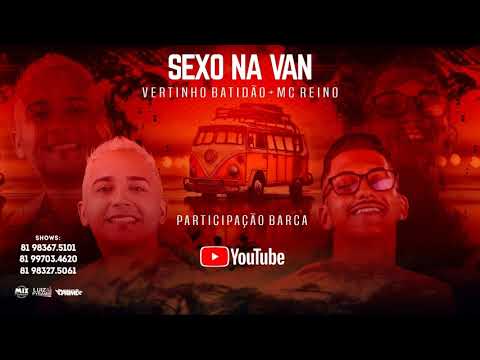 MC REINO E MC VERTINHO PART. BARCA NA BATIDA - SEXO NA VAN