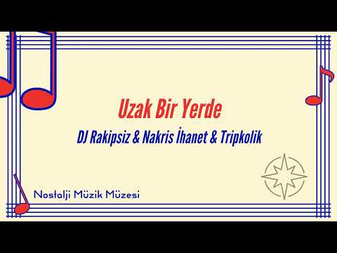 DJ Rakipsiz & Nakris İhanet & Tripkolik - Uzak Bir Yerde - Nostalji Müzik Müzesi