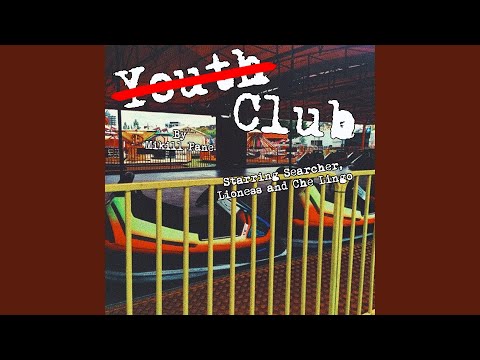 Youth Club (feat. Searcher, Lioness, Che Lingo)