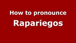 How to pronounce Rapariegos