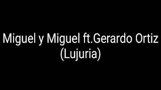 Lujuria (Letra) Miguel y Miguel ft. Gerardo Ortiz