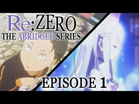 Re:ZERO Abridged: Episode 1 [RE:UPLOADED]
