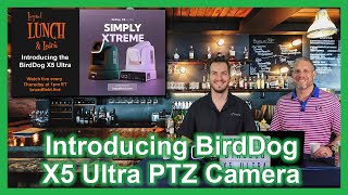 Introducing The BirdDog X5 Ultra
